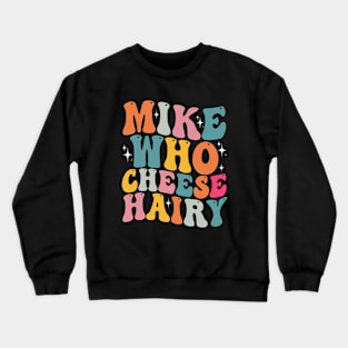 Mike Who Cheese Hairy Crewneck Sweatshirt